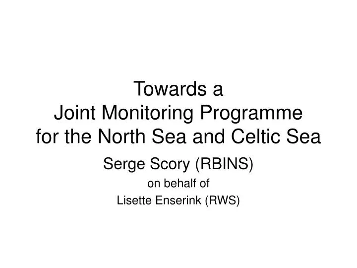 towards a joint monitoring programme for the north sea and celtic sea