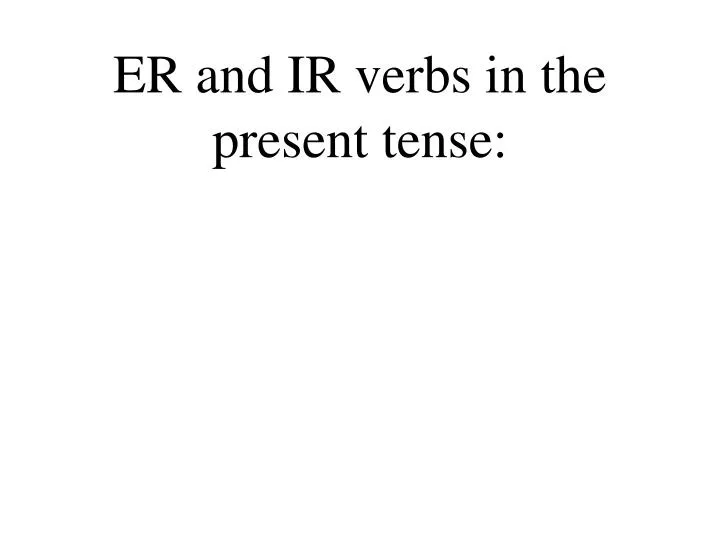 er and ir verbs in the present tense