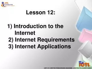 1) Introduction to the Internet 2) I nternet Requirements 3) Internet Applications