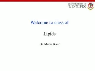 Welcome to class of Lipids Dr. Meera Kaur