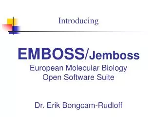 Introducing EMBOSS/ Jemboss European Molecular Biology Open Software Suite