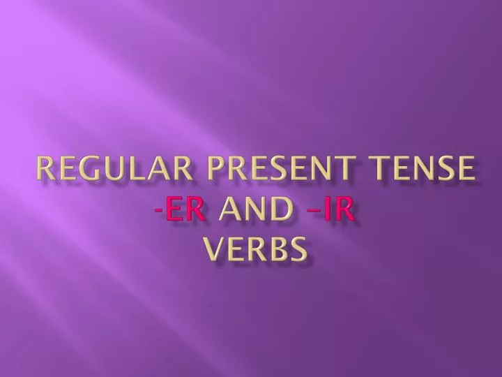 regular present tense er and ir verbs