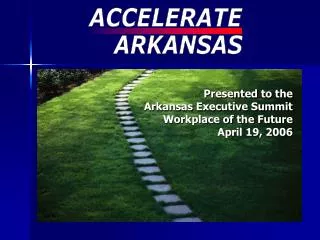 Presented to the Arkansas Executive Summit Workplace of the Future April 19, 2006