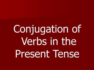 Conjugation of Verbs in the Present Tense