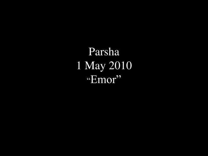 parsha 1 may 2010 emor