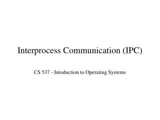 Interprocess Communication (IPC)