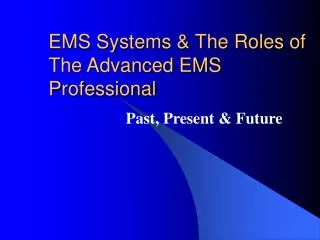 EMS Systems &amp; The Roles of The Advanced EMS Professional