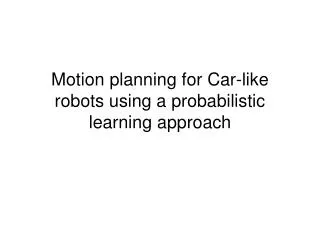 motion planning for car like robots using a probabilistic learning approach
