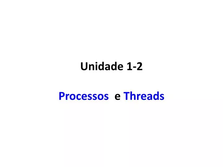 unidade 1 2 processos e threads