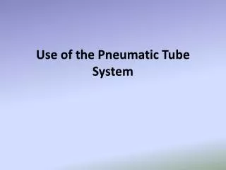 Use of the Pneumatic Tube System