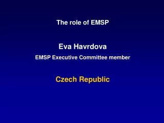 The role of EMSP Eva Havrdova EMSP Executive Committee member Czech Republic