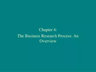 Chapter 4: The Business Research Process: An Overview