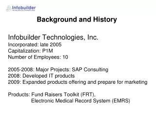 Infobuilder Technologies, Inc. Incorporated: late 2005 Capitalization: P1M Number of Employees: 10