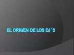 EL ORIGEN DE LOS DJ´S - slide 1