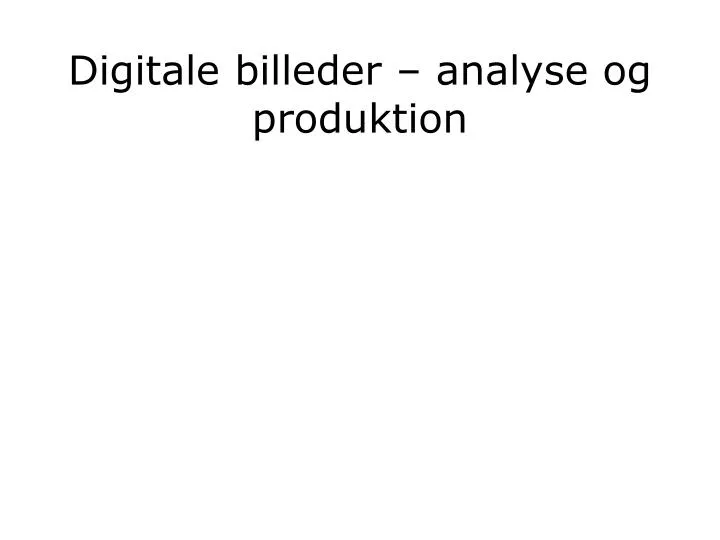 digitale billeder analyse og produktion
