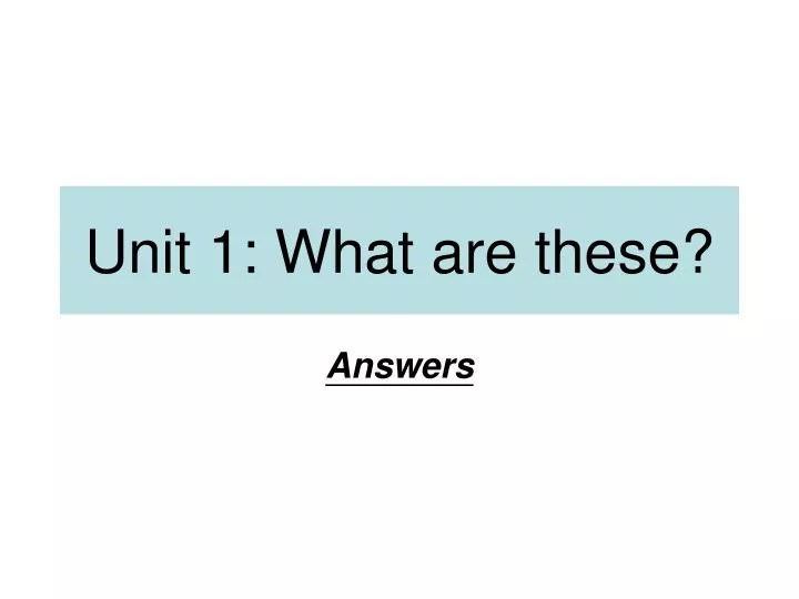 unit 1 what are these