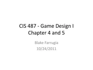 CIS 487 - Game Design I Chapter 4 and 5