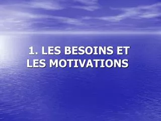 1 les besoins et les motivations