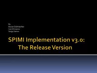 SPIMI Implementation v3.0: 	The Release Version