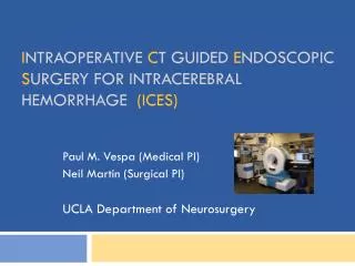 I ntraoperative C T guided E ndoscopic S urgery for Intracerebral Hemorrhage (ICES)