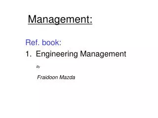 Ref. book: Engineering Management By Fraidoon Mazda