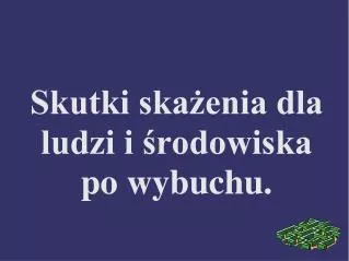 skutki ska enia dla ludzi i rodowiska po wybuchu
