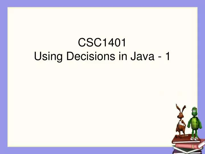 csc1401 using decisions in java 1