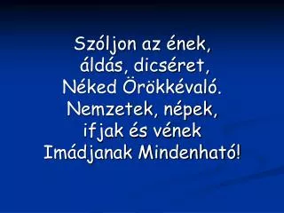 sz ljon az nek ld s dics ret n ked r kk val nemzetek n pek ifjak s v nek im djanak mindenhat