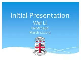 Initial Presentation Wei Li ENGN 2560 March 12,2013