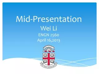 Mid-Presentation Wei Li ENGN 2560 April 16,2013