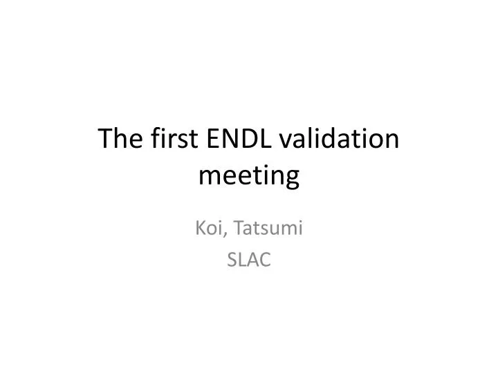 the first endl validation meeting