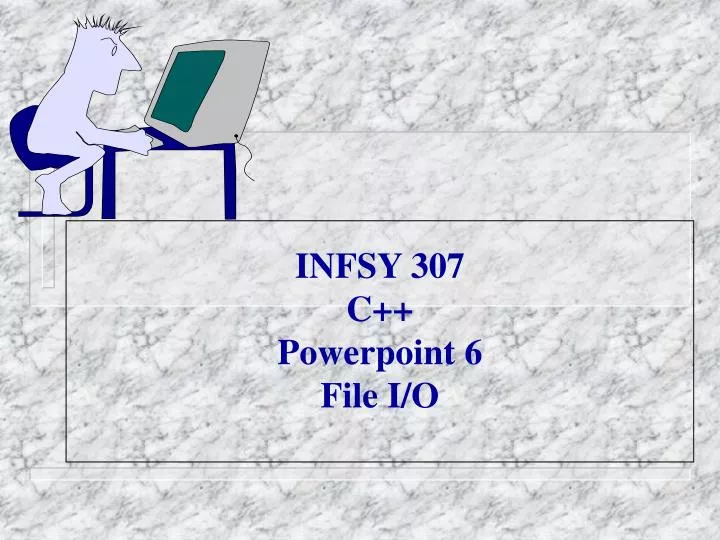 infsy 307 c powerpoint 6 file i o