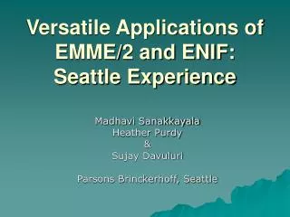 Versatile Applications of EMME/2 and ENIF: Seattle Experience