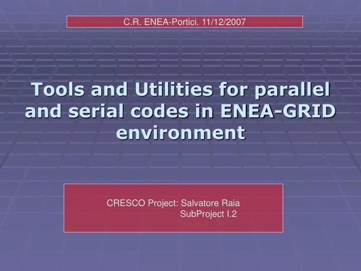 tools and utilities for parallel and serial codes in enea grid environment