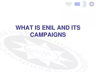 WHAT IS ENIL AND ITS CAMPAIGNS