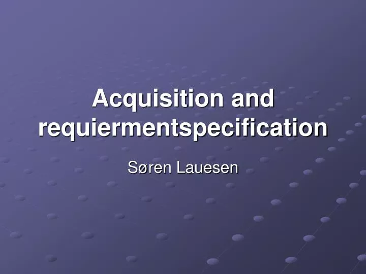 acquisition and requiermentspecification