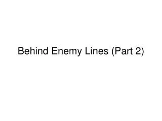 Behind Enemy Lines (Part 2)