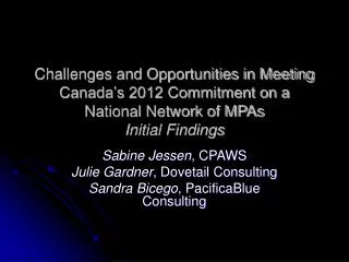 Sabine Jessen , CPAWS Julie Gardner , Dovetail Consulting Sandra Bicego , PacificaBlue Consulting