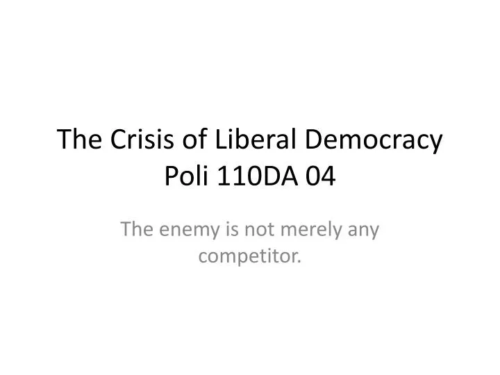 the crisis of liberal democracy poli 110da 04