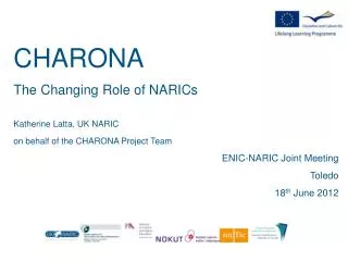 CHARONA The Changing Role of NARICs Katherine Latta, UK NARIC
