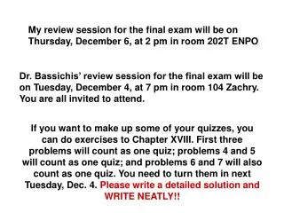 My review session for the final exam will be on Thursday, December 6, at 2 pm in room 202T ENPO