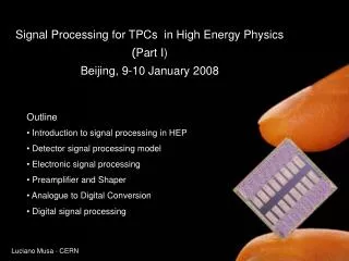 Signal Processing for TPCs in High Energy Physics ( Part I) Beijing, 9-10 January 2008