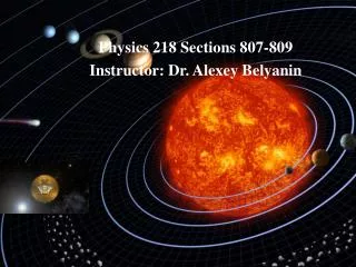 Physics 218 Sections 807-809 Instructor: Dr. Alexey Belyanin