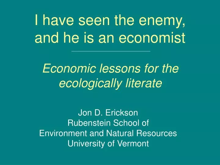 i have seen the enemy and he is an economist economic lessons for the ecologically literate