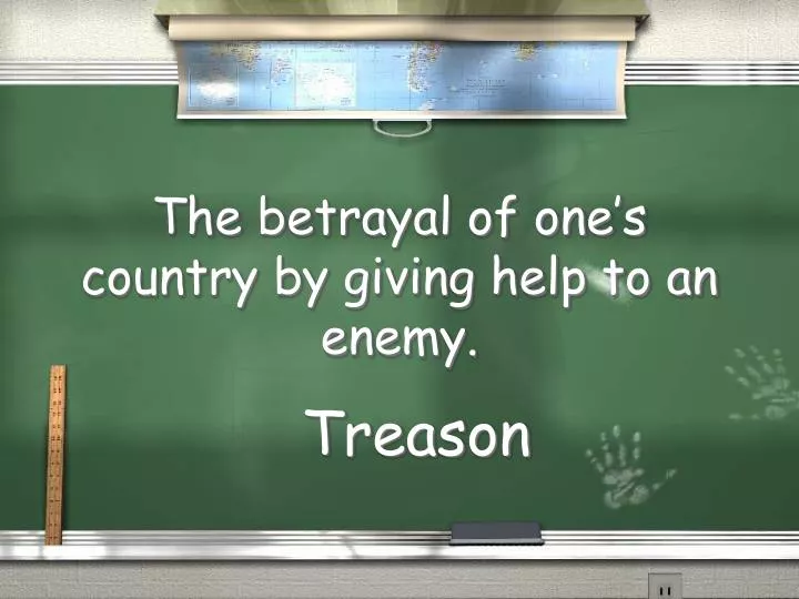 the betrayal of one s country by giving help to an enemy
