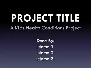 PROJECT TITLE A Kids Health Conditions Project