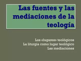 las fuentes y las mediaciones de la teolog a