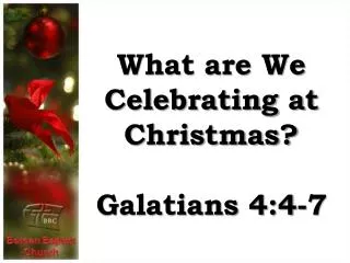 What are We Celebrating at Christmas? Galatians 4:4-7
