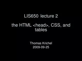 LIS650	lecture 2 the HTML &lt;head&gt;, CSS, and tables