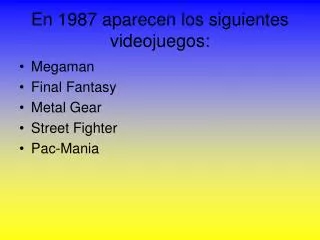 en 1987 aparecen los siguientes videojuegos
